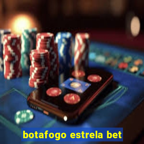 botafogo estrela bet